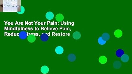 You Are Not Your Pain: Using Mindfulness to Relieve Pain, Reduce Stress, and Restore