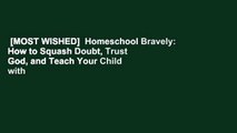 [MOST WISHED]  Homeschool Bravely: How to Squash Doubt, Trust God, and Teach Your Child with