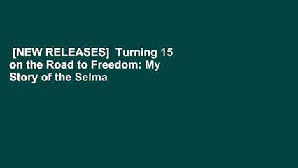 [NEW RELEASES]  Turning 15 on the Road to Freedom: My Story of the Selma Voting Rights March