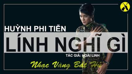 Lính Nghĩ Gì - Huỳnh Phi Tiễn [Lossless] | Tôi là lính xa nhà đi chấn Sơn Khê Hai mùa mưa mây mù che nẻo đường về