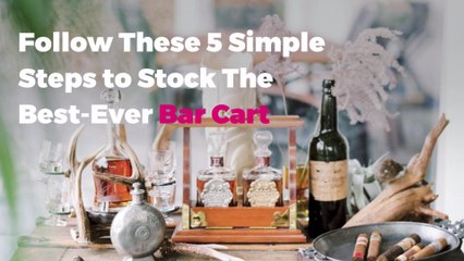 Follow These 5 Simple Steps to Stock The Best-Ever Bar Cart