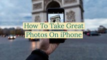 How To Take Great Photos On iPhone