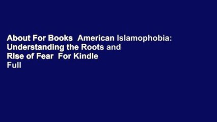 About For Books  American Islamophobia: Understanding the Roots and Rise of Fear  For Kindle  Full