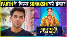 Parth Samthaan REFUSE To Romance Sonakshi Sinha In Khandaani Shafakhana