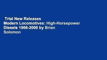 Trial New Releases  Modern Locomotives: High-Horsepower Diesels 1966-2000 by Brian Solomon