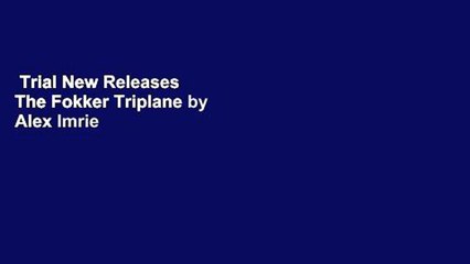 Trial New Releases  The Fokker Triplane by Alex Imrie