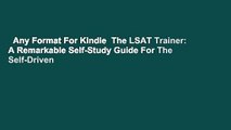 Any Format For Kindle  The LSAT Trainer: A Remarkable Self-Study Guide For The Self-Driven