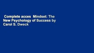 Complete acces  Mindset: The New Psychology of Success by Carol S. Dweck