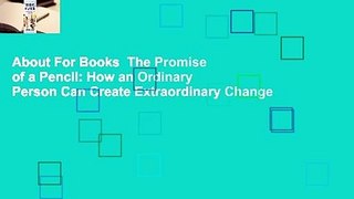 About For Books  The Promise of a Pencil: How an Ordinary Person Can Create Extraordinary Change