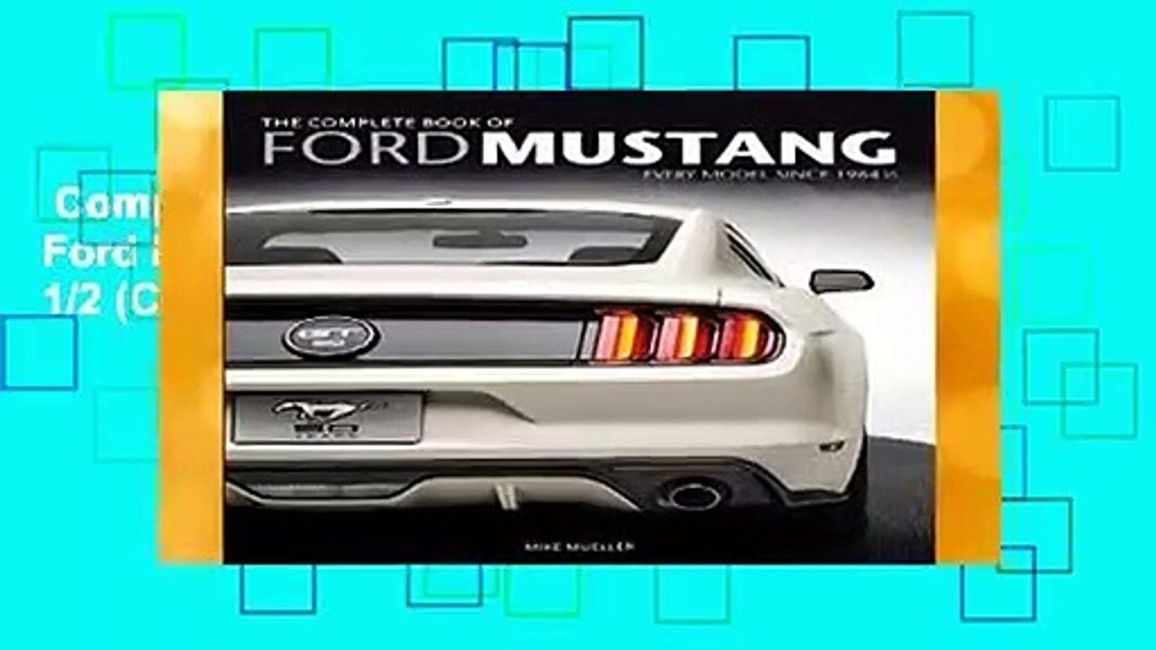 Complete acces  The Complete Book of Ford Mustang: Every Model Since 1964 1/2 (Complete Book