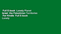 Full E-book  Lonely Planet Israel  the Palestinian Territories  For Kindle  Full E-book  Lonely