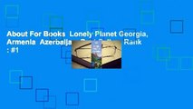 About For Books  Lonely Planet Georgia, Armenia  Azerbaijan  Best Sellers Rank : #1