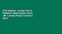 Full version  Lonely Planet Thailand  Best Sellers Rank : #4  Lonely Planet Thailand  Best