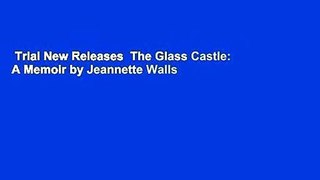 Trial New Releases  The Glass Castle: A Memoir by Jeannette Walls