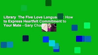 Library  The Five Love Languages: How to Express Heartfelt Commitment to Your Mate - Gary Chapman