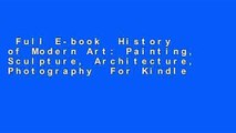 Full E-book  History of Modern Art: Painting, Sculpture, Architecture, Photography  For Kindle