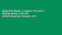 About For Books  Longman Academic Writing Series 4 SB with online resources: Essays, with