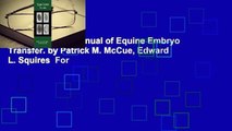 Full version  A Manual of Equine Embryo Transfer. by Patrick M. McCue, Edward L. Squires  For