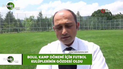 Bolu, kamp dönemi için futbol kulüplerinin gözdesi oldu