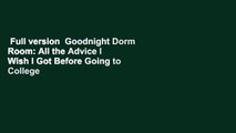 Full version  Goodnight Dorm Room: All the Advice I Wish I Got Before Going to College  Review