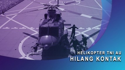 Helikopter TNI AU Hilang Kontak