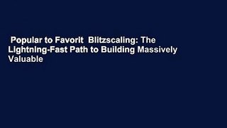 Popular to Favorit  Blitzscaling: The Lightning-Fast Path to Building Massively Valuable