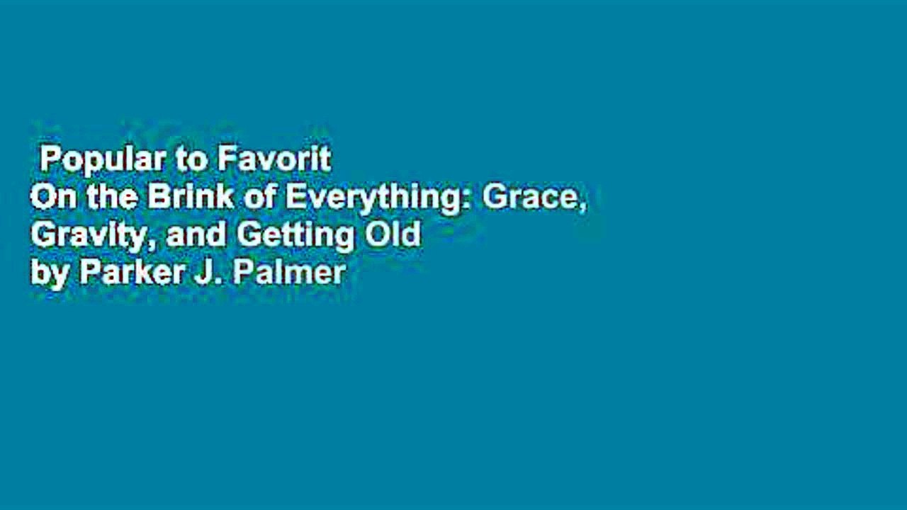 Popular to Favorit  On the Brink of Everything: Grace, Gravity, and Getting Old by Parker J. Palmer