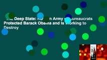 The Deep State: How an Army of Bureaucrats Protected Barack Obama and Is Working to Destroy