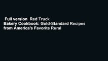 Full version  Red Truck Bakery Cookbook: Gold-Standard Recipes from America's Favorite Rural