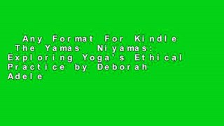 Any Format For Kindle  The Yamas  Niyamas: Exploring Yoga's Ethical Practice by Deborah Adele