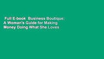 Full E-book  Business Boutique: A Woman's Guide for Making Money Doing What She Loves  Review