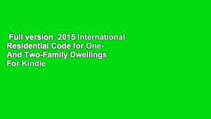 Full version  2015 International Residential Code for One- And Two-Family Dwellings  For Kindle
