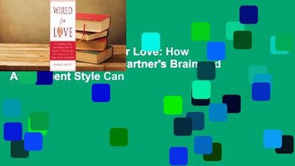 Full version  Wired for Love: How Understanding Your Partner's Brain and Attachment Style Can