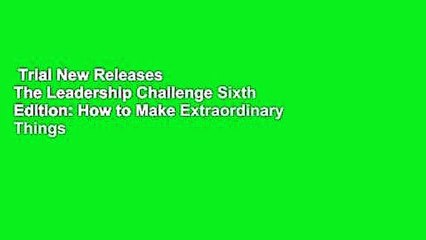 Trial New Releases  The Leadership Challenge Sixth Edition: How to Make Extraordinary Things