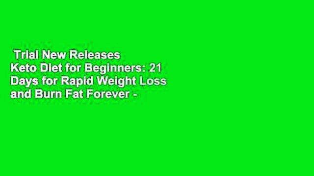 Trial New Releases Keto Diet for Beginners: 21 Days for Rapid Weight Loss and Burn Fat Forever -