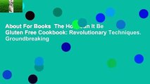 About For Books  The How Can It Be Gluten Free Cookbook: Revolutionary Techniques. Groundbreaking