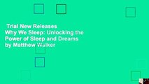 Trial New Releases  Why We Sleep: Unlocking the Power of Sleep and Dreams by Matthew Walker