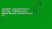 July 2018 - June 2019 Planner: Two Year - 12 Months Daily Weekly Monthly Calendar Planner For