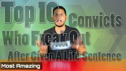 Top 10 Convicts Who Freaked Out After Given A Life Sentence