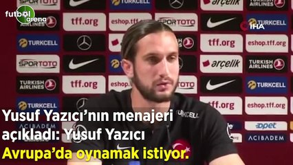 Yusuf Yazıcı'nın menajerinden transfer itirafları!  "Avrupa'da oynamak istiyor"