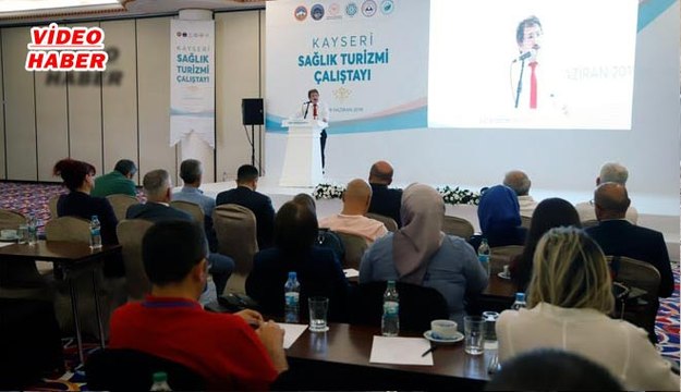 (30 Haziran 2019) SAĞLIK TURİZMİ ÇALIŞTAYI TAKDİR TOPLADI HER ŞEY KAYSERİ İÇİN