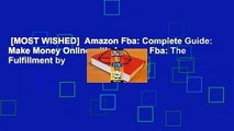 [MOST WISHED]  Amazon Fba: Complete Guide: Make Money Online with Amazon Fba: The Fulfillment by
