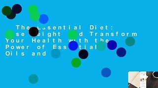 The Essential Diet: Lose Weight and Transform Your Health with the Power of Essential Oils and