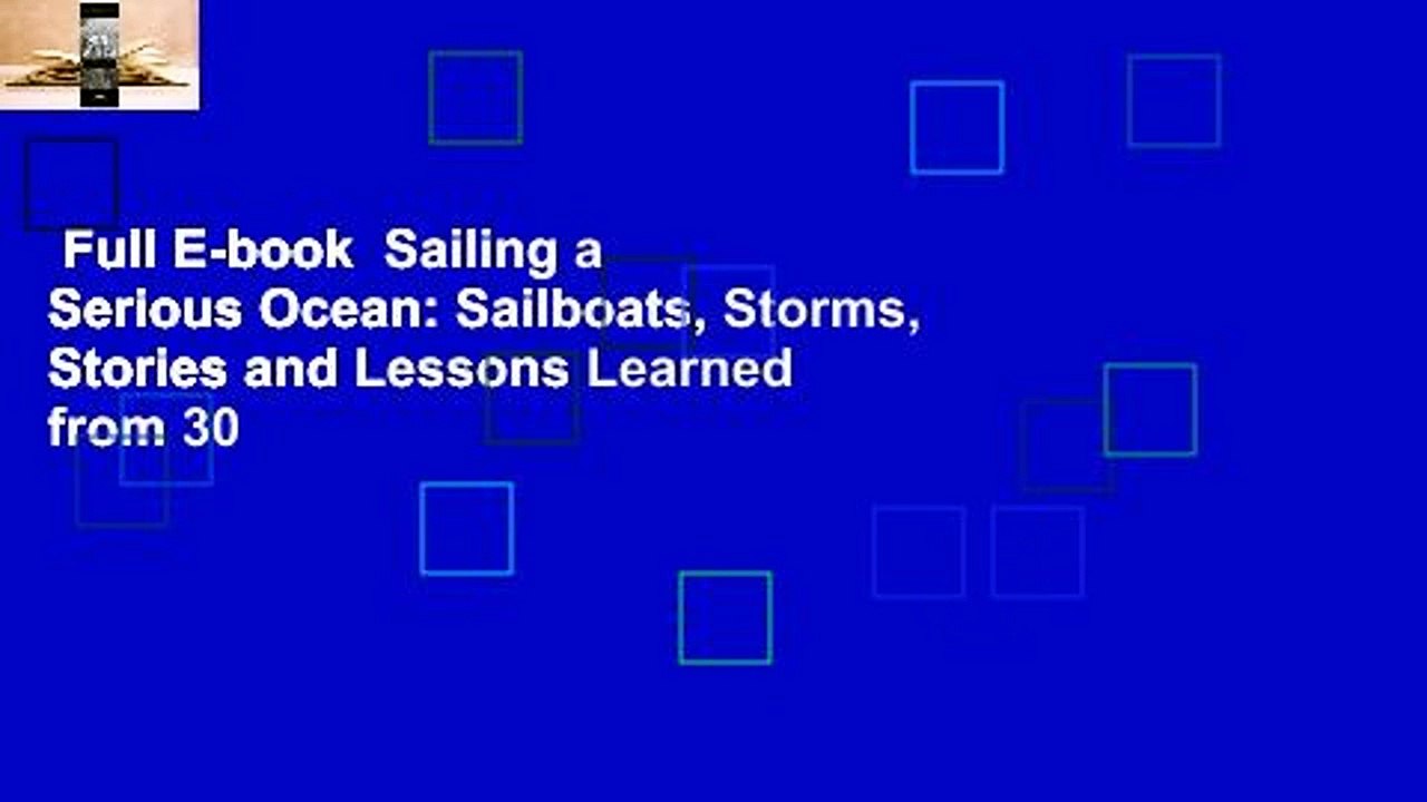 Full E-book  Sailing a Serious Ocean: Sailboats, Storms, Stories and Lessons Learned from 30