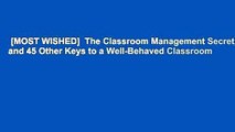 [MOST WISHED]  The Classroom Management Secret, and 45 Other Keys to a Well-Behaved Classroom