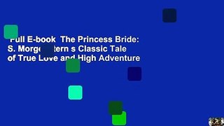 Full E-book  The Princess Bride: S. Morgenstern s Classic Tale of True Love and High Adventure