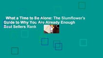 What a Time to Be Alone: The Slumflower's Guide to Why You Are Already Enough  Best Sellers Rank