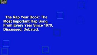 The Rap Year Book: The Most Important Rap Song From Every Year Since 1979, Discussed, Debated,