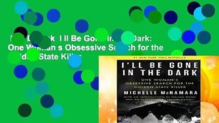 Full E-book  I ll Be Gone in the Dark: One Woman s Obsessive Search for the Golden State Killer