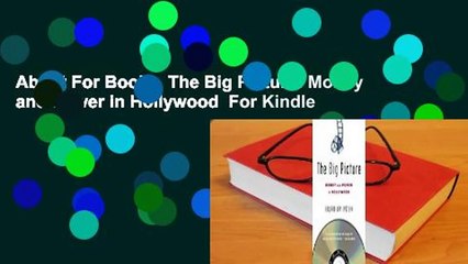 About For Books  The Big Picture: Money and Power in Hollywood  For Kindle